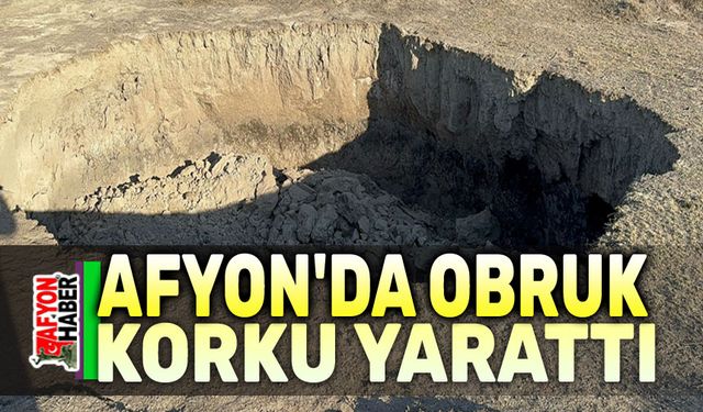 Afyon'da obruk korku yarattı!..