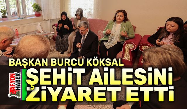 Başkan Burcu Köksal, şehit ailesini ziyaret etti