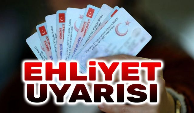 Ehliyet uyarısı!..