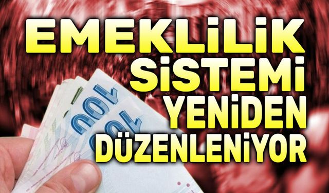 Emeklilik sistemi sil baştan düzenleniyor