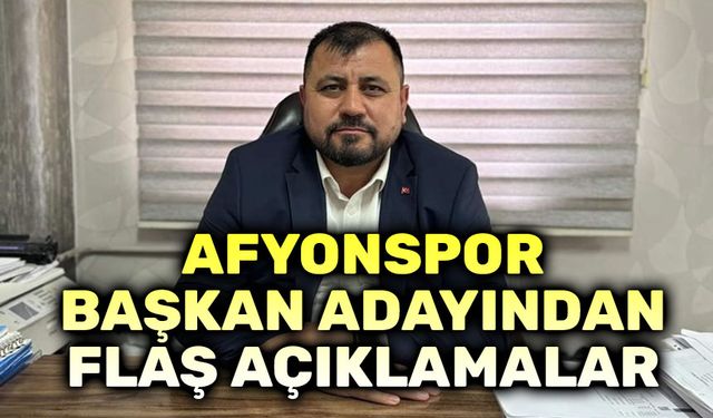 Afyonspor Başkan Adayından flaş açıklama!..