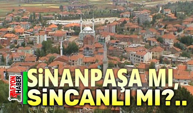 Sinanpaşa mı, Sincanlı mı?..