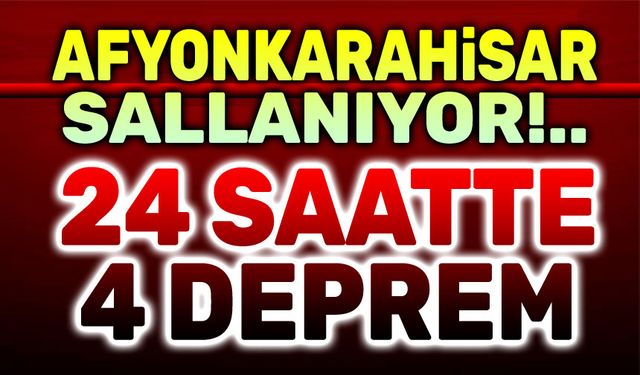 Afyonkarahisar sallanıyor... 24 saatte 4 deprem oldu