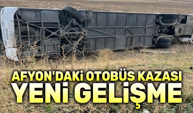 Afyon'daki otobüs kazasıyla ilgili yeni gelişme