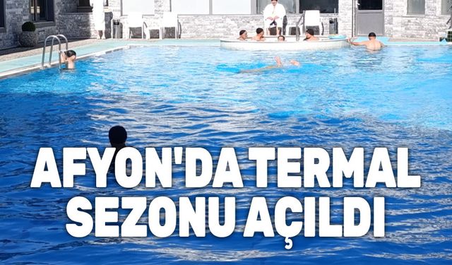 Afyon'da termal turizmde sezon açıldı