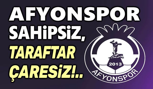 Afyonspor sahipsiz, taraftar çaresiz!..