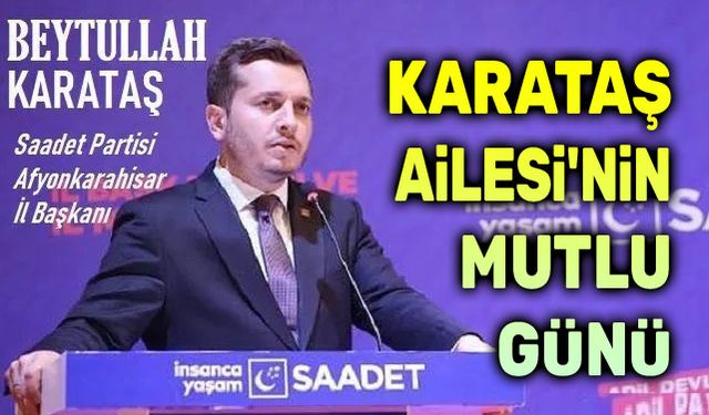 Beytullah Karataş ailesinin mutlu günü