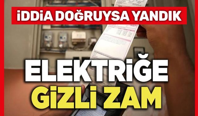 Elektriğe gizli zam iddiası!..