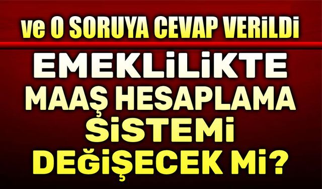 Emeklilikte maaş hesaplama oranı değişecek mi?..