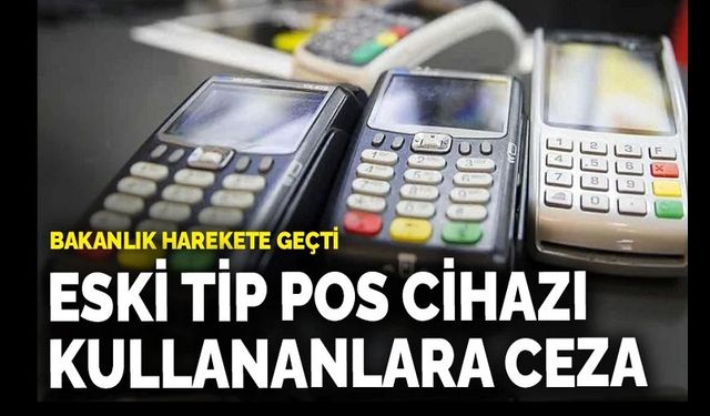 Eski pos cihazlarına ceza kesiliyor