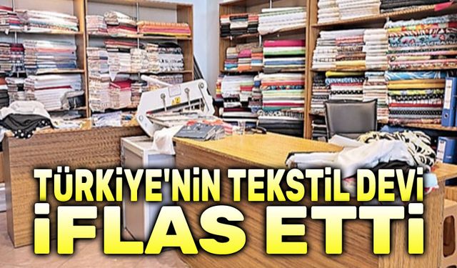 Türkiye'nin tekstil devi iflas etti