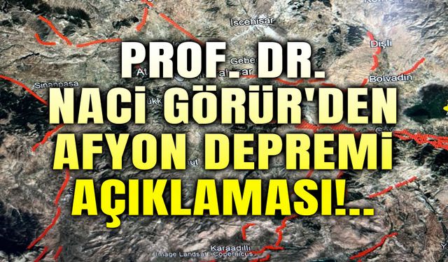 Prof. Dr. Naci Görür'den flaş Afyon depremi açıklaması!..