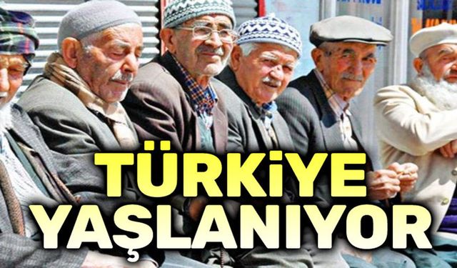 Türkiye nüfusu yaşlanıyor