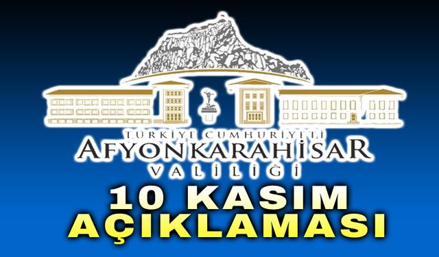 Afyonkarahisar Valiliği’nden 10 Kasım açıklaması