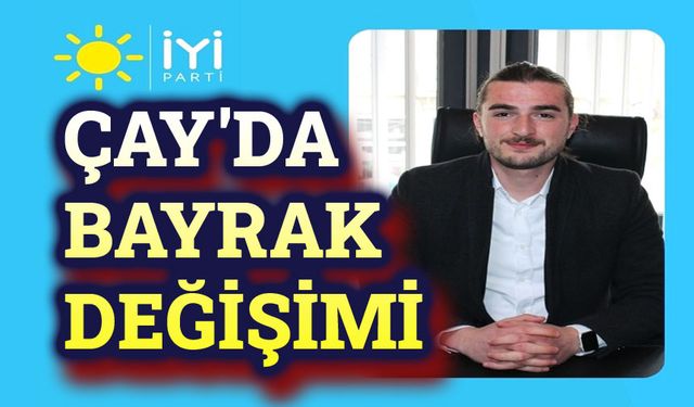 Çay İYİ Parti’de bayrak değişimi