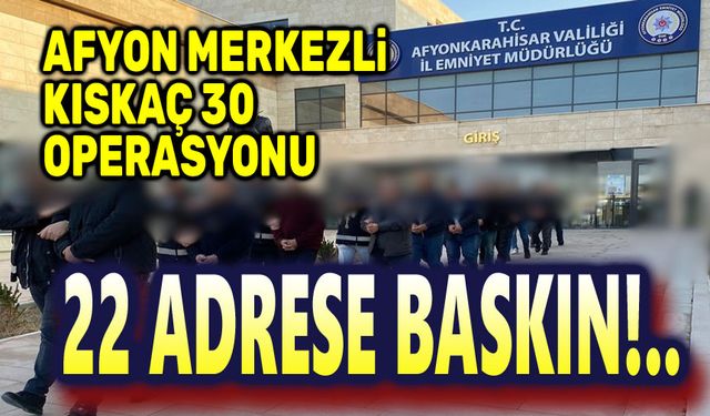 Afyonkarahisar Merkezli KISKAÇ-30 Operasyonu