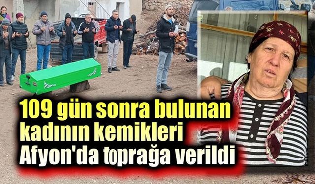 Yaşlı kadının kemikleri Afyon'da toprağa verildi