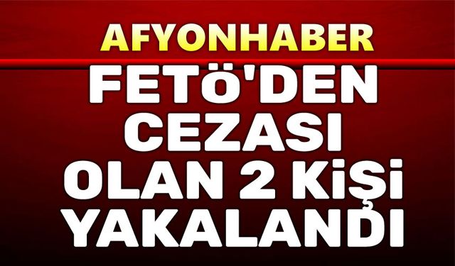 Fetö'den aranması olan 2 kişi yakalandı