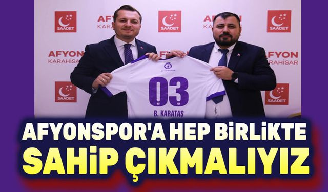 Afyonspor'a hep birlikte sahip çıkmalıyız