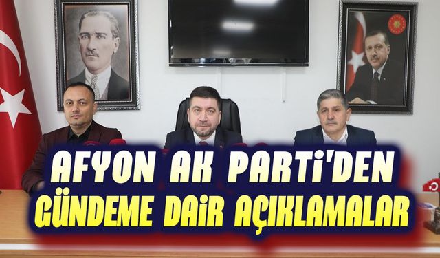 Afyonkarahisar AK Parti'den gündeme dair açıklama