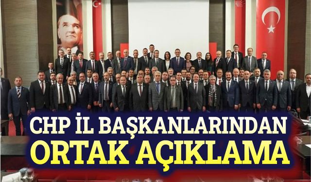 CHP İl Başkanları açıklama yaptı