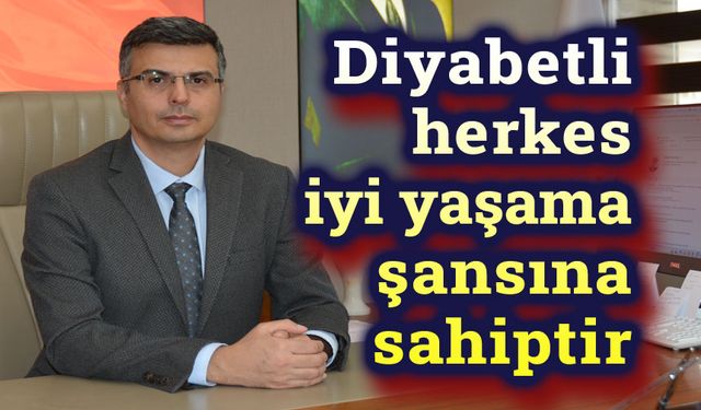 Diyabetli herkes iyi yaşama şansına sahiptir