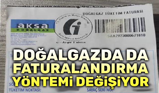 Doğalgazda da fatura yöntemi değişiyor!..