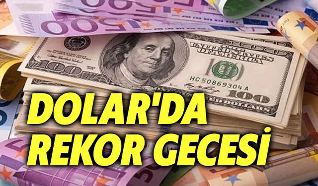 Dolarda rekor gecesi!..