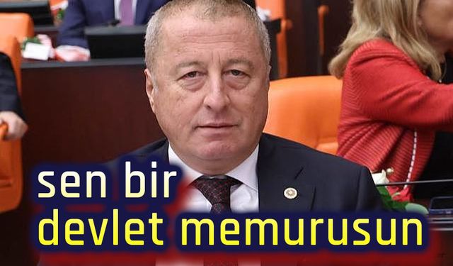 Hakan Şeref Olgun: Sen bir devlet memurusun!..