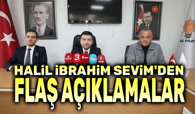 Halil İbrahim Sevim'den flaş açıklamalar