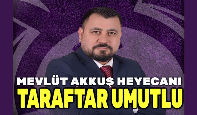 Taraftarda Mevlüt Akkuş heyecanı