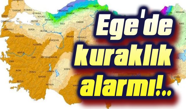 Ege Bölgesinde kuraklık alarmı!..