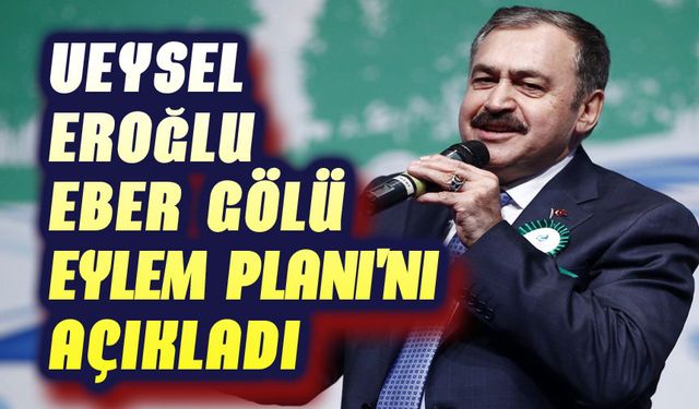 Veysel Eroğlu, Eber Gölü için harekete geçti