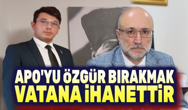 Apo'yu özgür bırakmak, vatana ihanettir!..