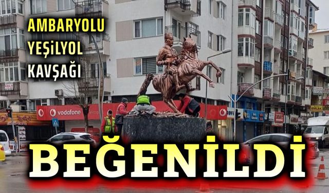 Ambarolu Yeşilyol kavşağındaki anıt beğenildi