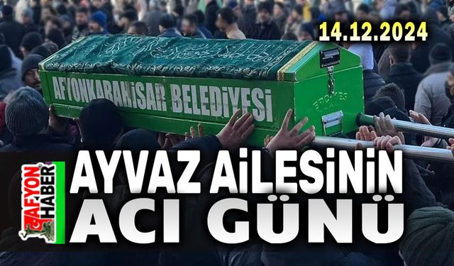 Afyonkarahisar'da Ayvaz Ailesinin acı günü