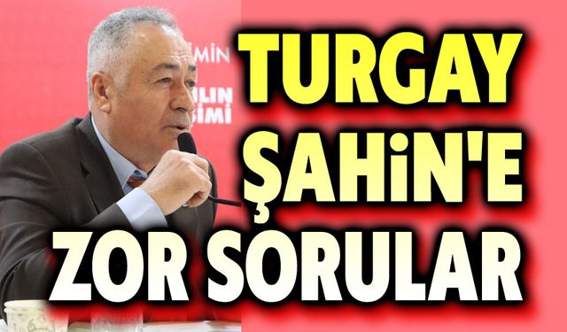 Turgay Şahin'e zor sorular!..