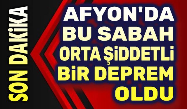 Afyon'da orta şiddetli deprem oldu