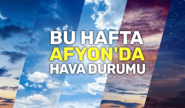 Bu hafta Afyon'da hava durumu