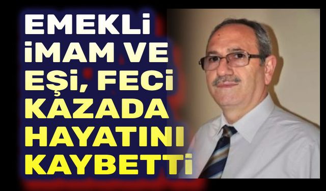 Emekli imam ve eşi feci kazada hayatını kaybetti