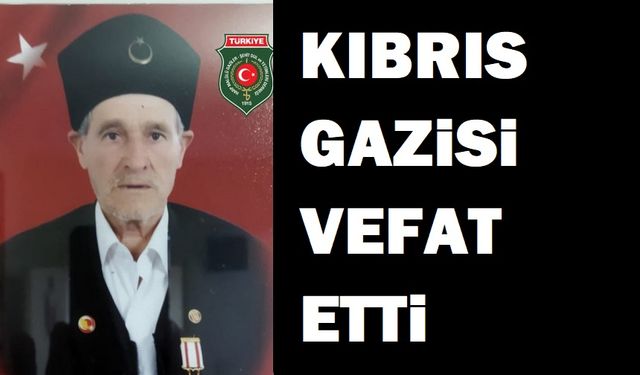 Kıbrıs Gazisi vefat etti