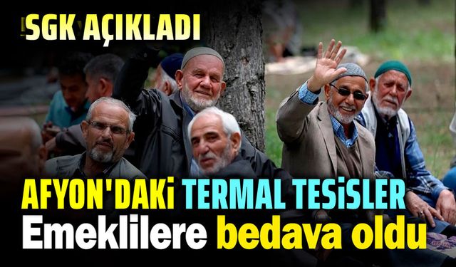 Afyon'daki termal tesisler emeklilere ücretsiz oldu