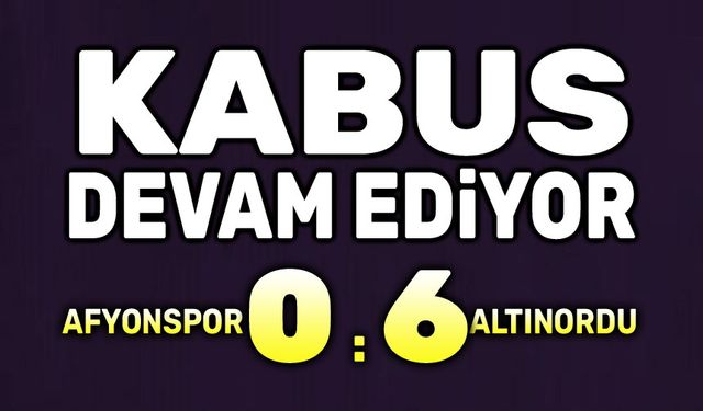 Kabus devam ediyor: Afyonspor:0 Altınordu:6