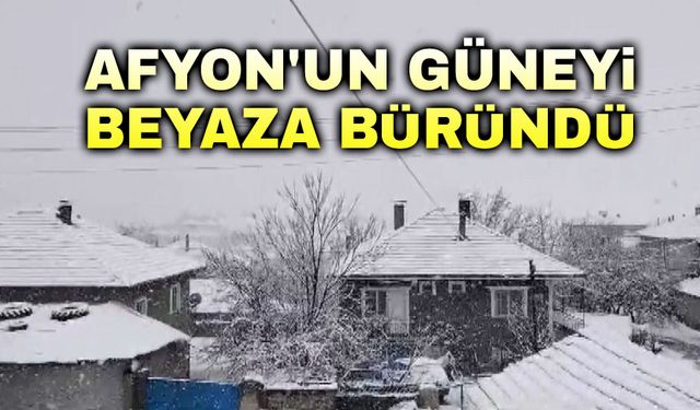 Afyon'un güneyi beyaza büründü!..