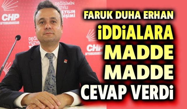 Faruk Duha Erhan, madde madde cevap verdi!..