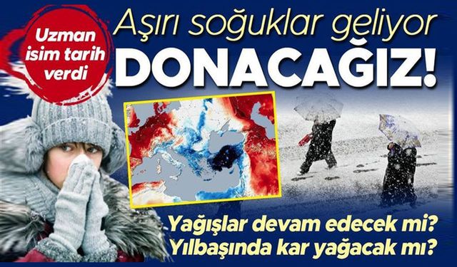 Bu mevsim çok soğuk geçecek, donacağız!..