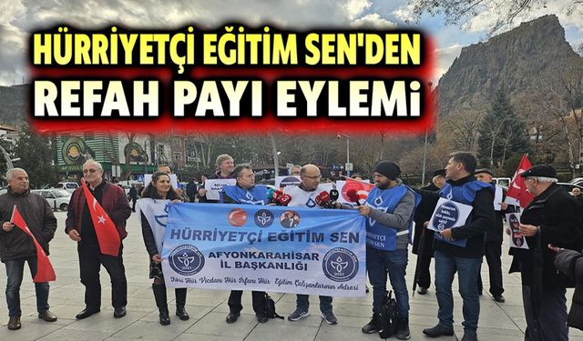 Afyon Hürriyetçi Eğitim Sen'den refah payı çağrısı!..