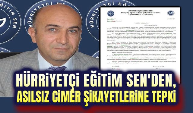 Hürriyetçi Eğitim Sen'den asılsız CİMER şikayetlerine tepki