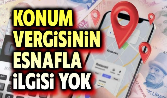 Konum vergisinin esnafla ilgisi yok!..