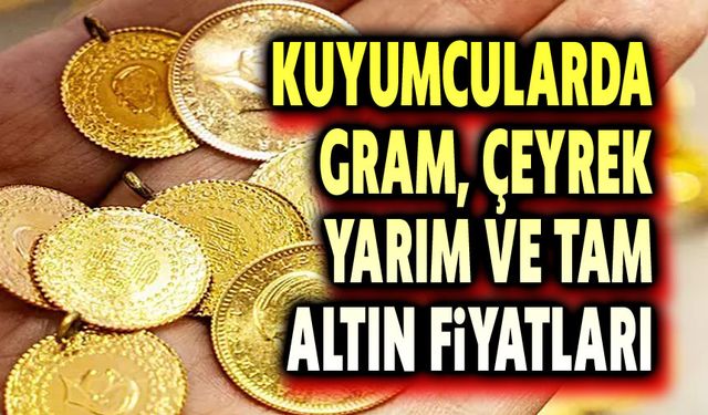 Kuyumcularda gram, çeyrek, yarım, tam altın fiyatları